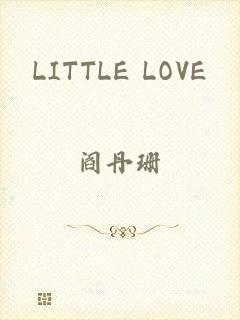 LITTLE LOVE